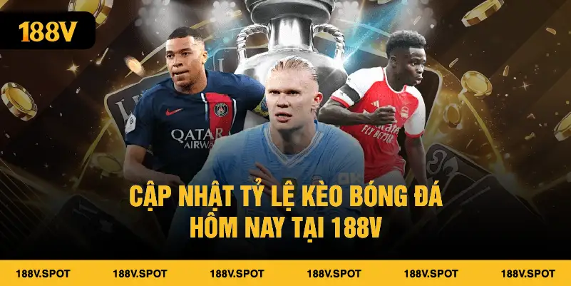 Cập nhật tỷ lệ kèo bóng đá hôm nay tại 188V