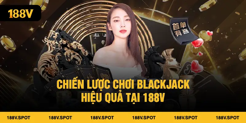 Chiến lược chơi blackjack hiệu quả tại 188V